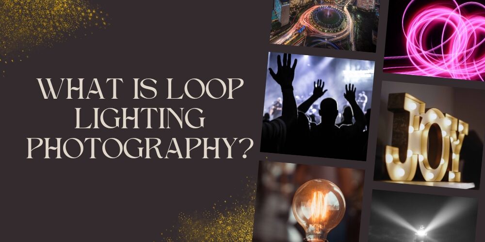  What is Loop Lighting Photography